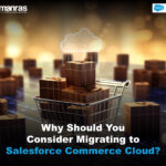 Why Should You Consider Migrating to Salesforce Commerce Cloud?